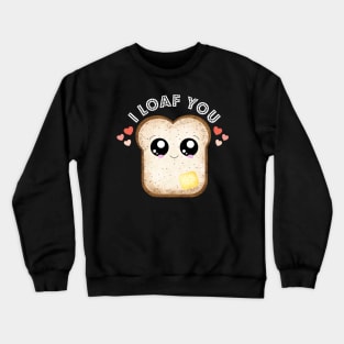 Kawaii I loaf You cute funny food puns Crewneck Sweatshirt